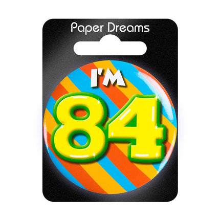 I'm 84 Button 84 Jaar 5,5cm van Paper Dreams koop je bij Partywinkel